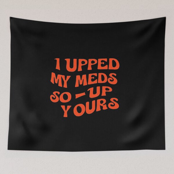 Item preview, Vintage I Upped My Meds - So Up Yours designed and sold by QuayTradingCo.