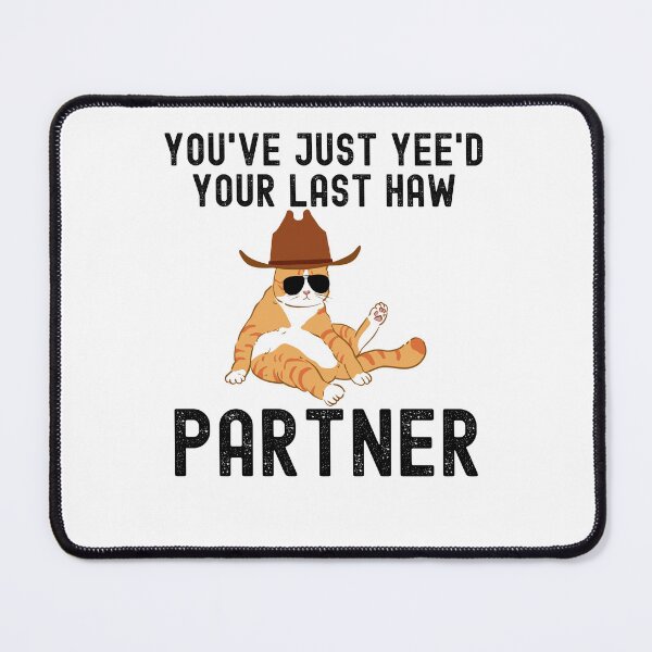 Item preview, You've just yeed your last haw partner Cat cowboy joke designed and sold by snowry.