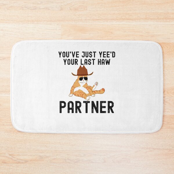 Item preview, You've just yeed your last haw partner Cat cowboy joke designed and sold by snowry.