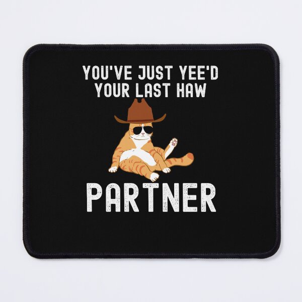 Item preview, You've just yeed your last haw partner Cat cowboy funny designed and sold by snowry.