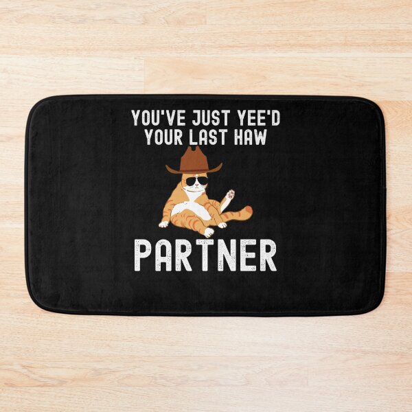 Item preview, You've just yeed your last haw partner Cat cowboy funny designed and sold by snowry.