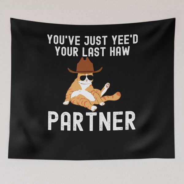 Item preview, You've just yeed your last haw partner Cat cowboy funny designed and sold by snowry.