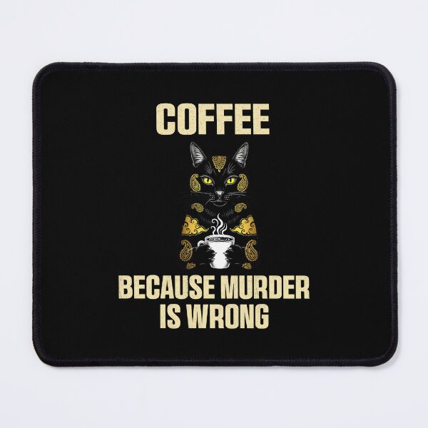 Item preview, Funny Coffee Cat – Because Murder Is Wrong designed and sold by Galaxi Tee.