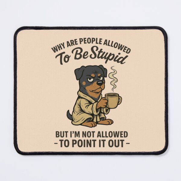 Item preview, Rottweiler - WHY ARE PEOPLE ALLOWED To Be Stupid BUT I'M NOT ALLOWED - TO POINT IT OUT designed and sold by 123ks.