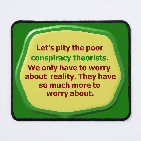 Item preview, Pity the poor conspiracy theorists, green border designed and sold by mntimg.