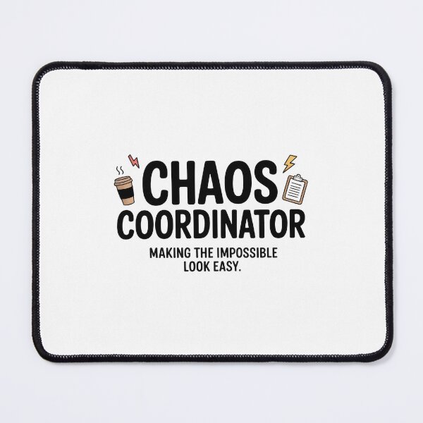 Item preview, The Chaos Coordinator Making the Impossible Look Easy designed and sold by Enea Kelo.