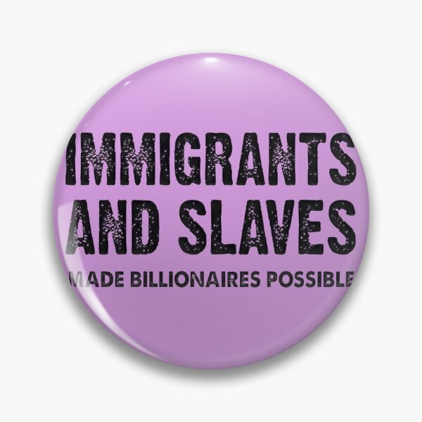 Item preview, Immigrants & Enslaved Made Billionaires Possible | PERFECT GIFT FOR YOU AND FRIENDS designed and sold by TIBORTELEKY.