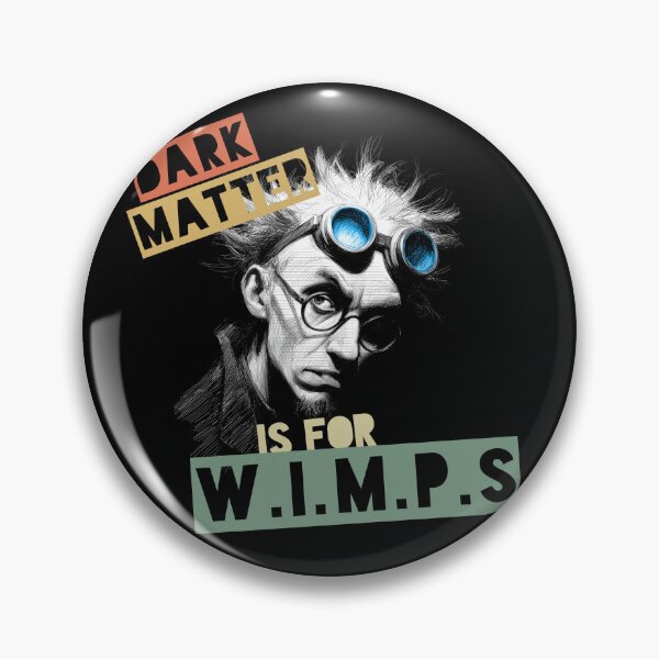 Item preview, Dark Matter Is For W.I.M.P.s (color) designed and sold by Geek Gobbledygook.