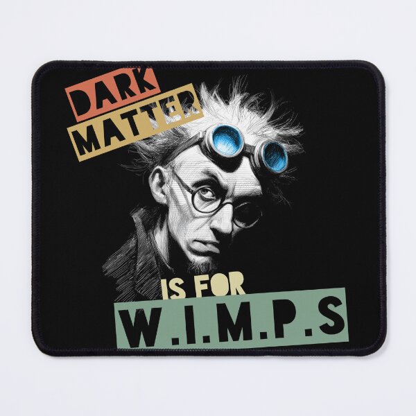 Item preview, Dark Matter Is For W.I.M.P.s (color) designed and sold by Geek Gobbledygook.