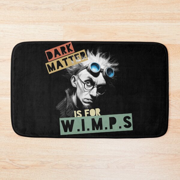 Item preview, Dark Matter Is For W.I.M.P.s (color) designed and sold by Geek Gobbledygook.