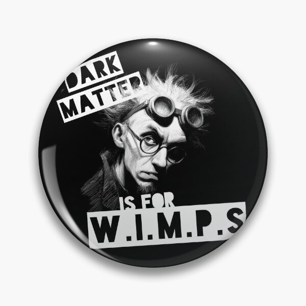 Item preview, Dark Matter Is For W.I.M.P.s (black & white) designed and sold by Geek Gobbledygook.