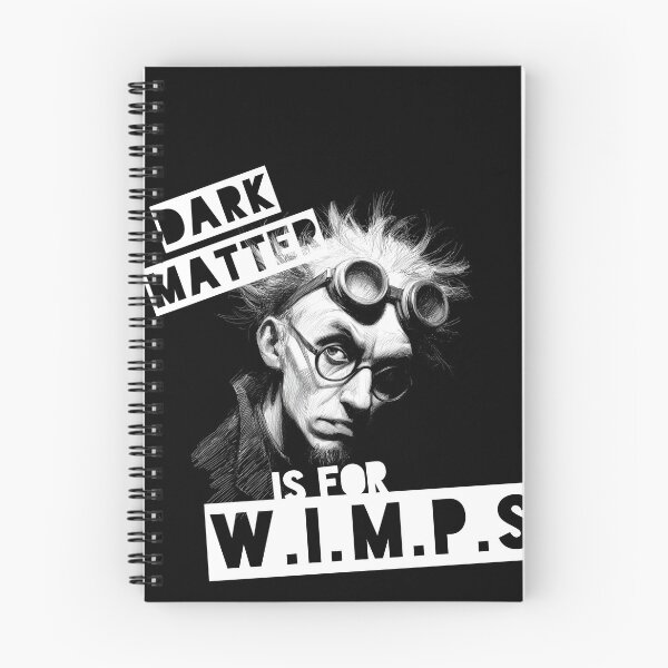 Item preview, Dark Matter Is For W.I.M.P.s (black & white) designed and sold by Geek Gobbledygook.