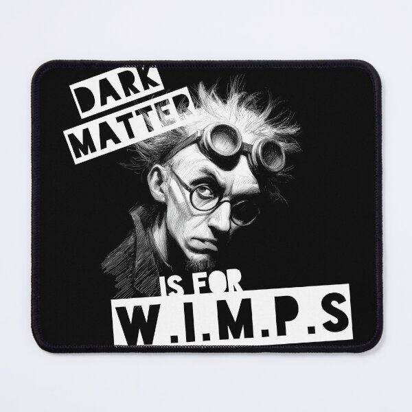 Item preview, Dark Matter Is For W.I.M.P.s (black & white) designed and sold by Geek Gobbledygook.