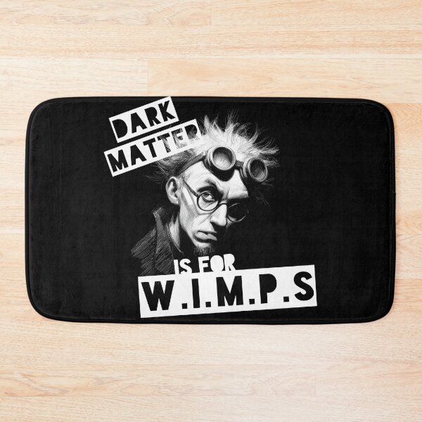Item preview, Dark Matter Is For W.I.M.P.s (black & white) designed and sold by Geek Gobbledygook.