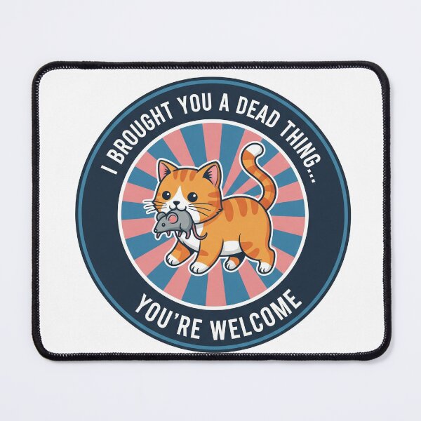 Item preview, I Brought You A Dead Thing... You're Welcome designed and sold by Owcomm.