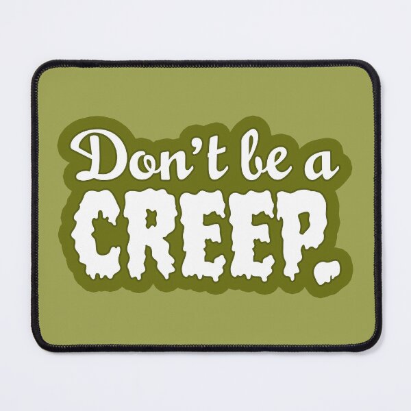 Item preview, Don't Be A Creep designed and sold by sillyjess.