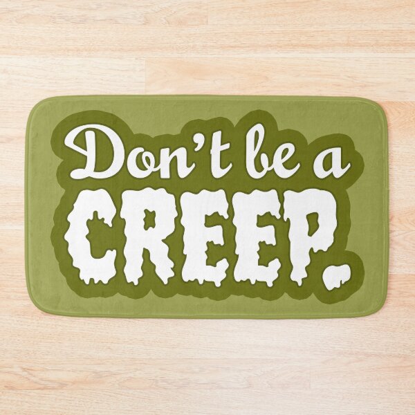 Item preview, Don't Be A Creep designed and sold by sillyjess.