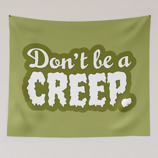 Item preview, Don't Be A Creep designed and sold by sillyjess.
