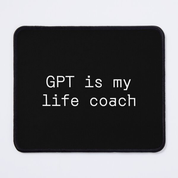 Item preview, GPT is my life coach designed and sold by PromptlyPrinted.
