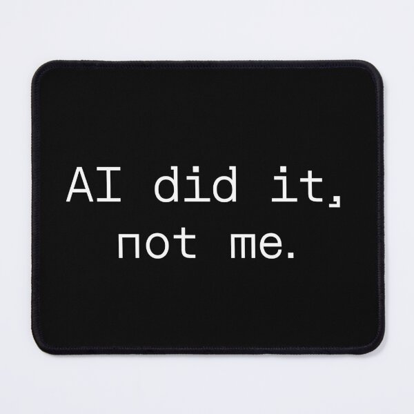 Item preview, AI did it, not me designed and sold by PromptlyPrinted.