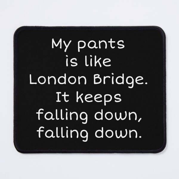 Item preview, My pants is like London Bridge designed and sold by XXVSHIRT.