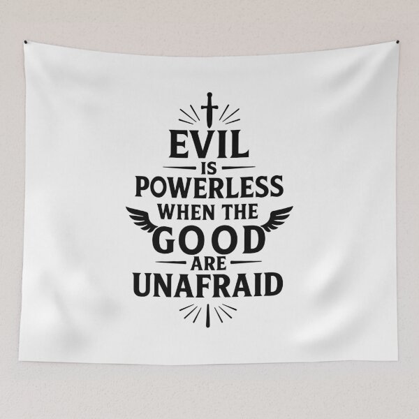 Item preview, Inspirational Quote – Evil Is Powerless When The Good Are Unafraid designed and sold by Charaff.