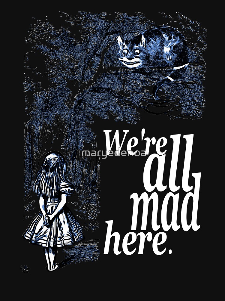 We Are All Mad Here - Alice In Wonderland Quote by maryedenoa
