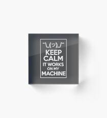 Keep Calm it works on my machine light Acrylic Block