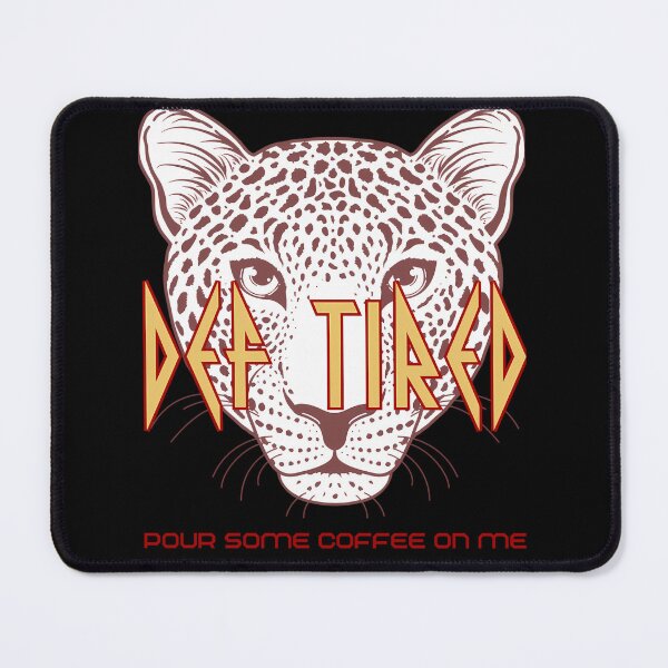 Item preview, Def Tired Pour Some Coffee on Me Leppard designed and sold by BrunoLepage.