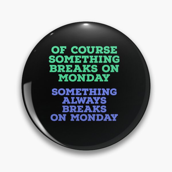 Item preview, Of Course Something Breaks on Monday – Funny Work & Office Humor Design designed and sold by Jho251981.