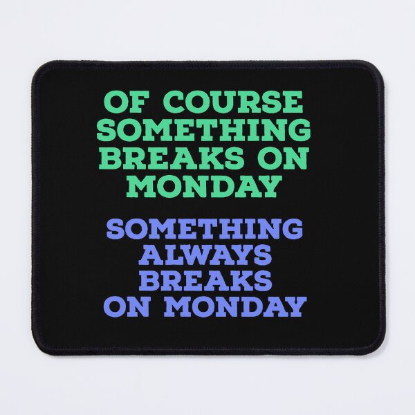 Item preview, Of Course Something Breaks on Monday – Funny Work & Office Humor Design designed and sold by Jho251981.