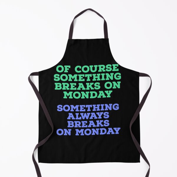 Item preview, Of Course Something Breaks on Monday – Funny Work & Office Humor Design designed and sold by Jho251981.