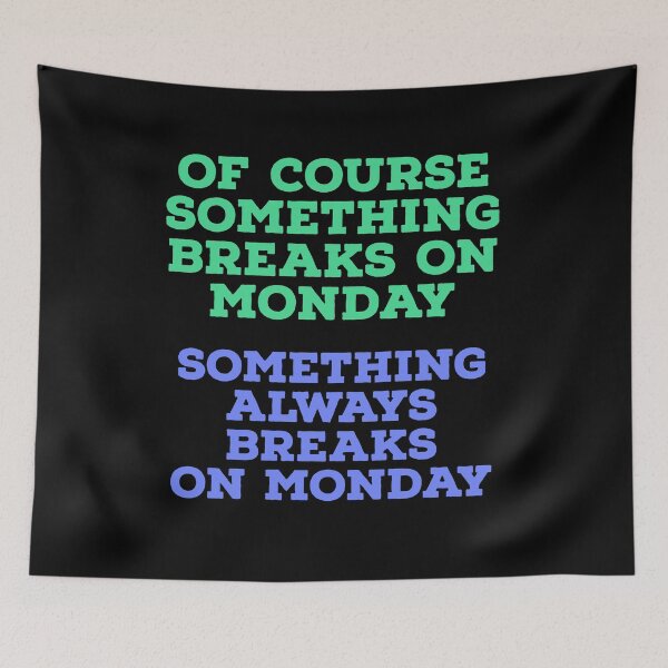 Item preview, Of Course Something Breaks on Monday – Funny Work & Office Humor Design designed and sold by Jho251981.