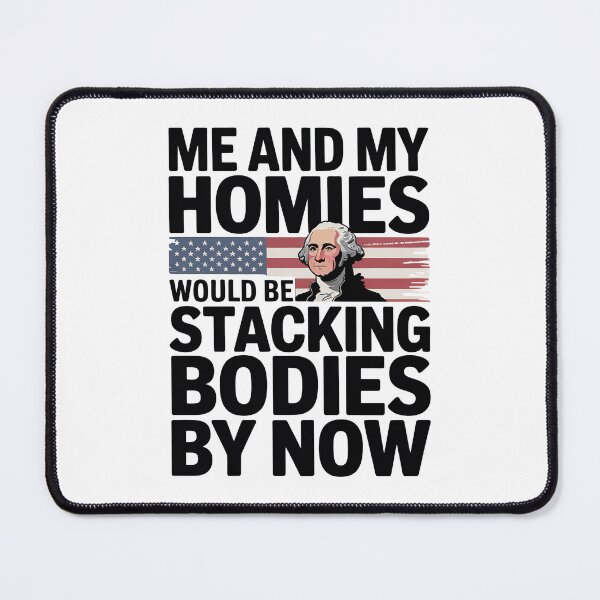 Item preview, Me And My Homies Would Be Stacking Bodies By Now designed and sold by graphic-genie.
