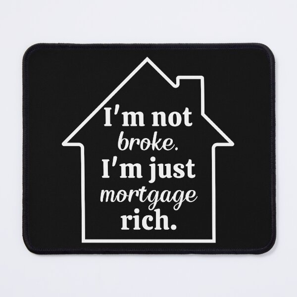 Item preview, I`m Not Broke. I`m Just Mortgage Rich designed and sold by Anniko Art Studio.