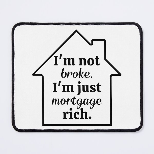 Item preview, I`m Not Broke. I`m Just Mortgage Rich designed and sold by Anniko Art Studio.