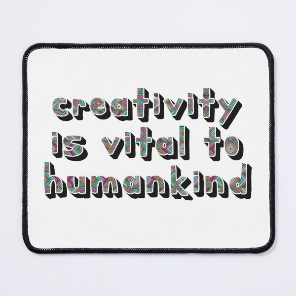Item preview, Creativity is Vital to Humankind designed and sold by SCArtAndGames.