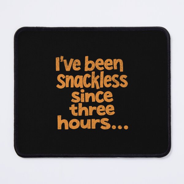 Item preview, I've been snackless for three hours... designed and sold by Pflugart.