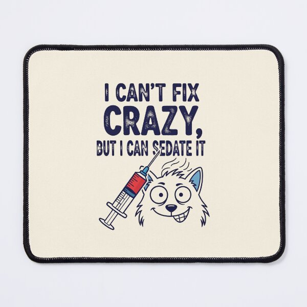 Item preview, I Can't Fix Crazy, But I Can Sedate It designed and sold by musthavewords.