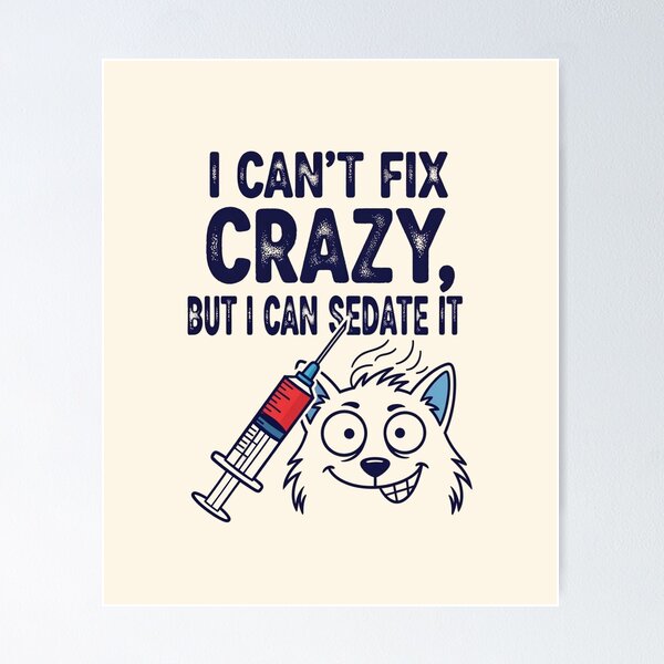 Item preview, I Can't Fix Crazy, But I Can Sedate It designed and sold by musthavewords.