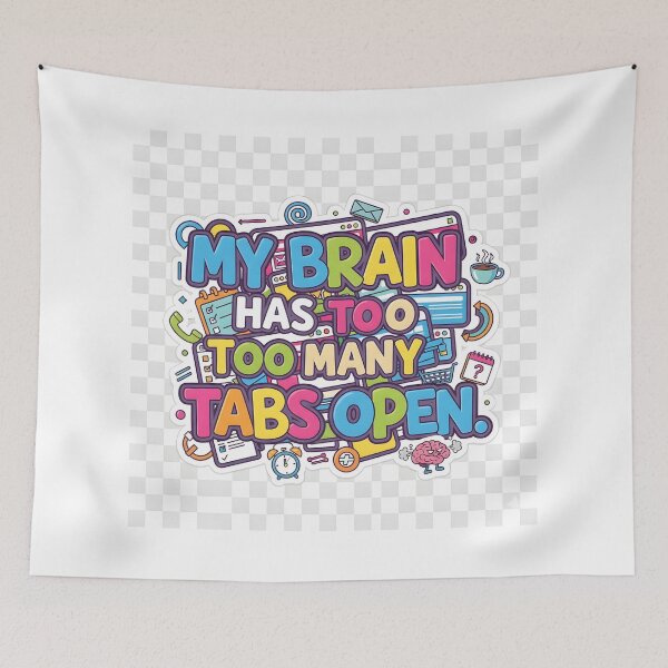 Item preview, My Brain Has Too Many Tabs Open - Funny Adulting Stress Quote designed and sold by SababaShop.