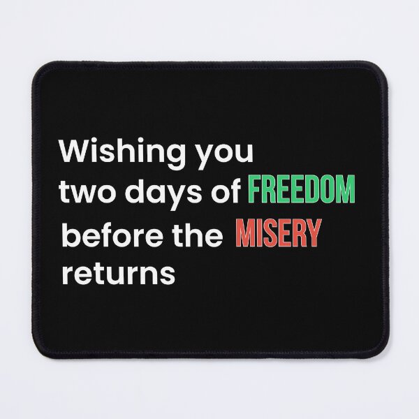 Item preview, Wishing You Two Days of Freedom Before the Misery Returns (White T) designed and sold by BeBetterPeople.