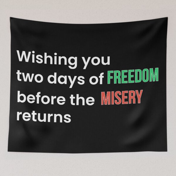 Item preview, Wishing You Two Days of Freedom Before the Misery Returns (White T) designed and sold by BeBetterPeople.