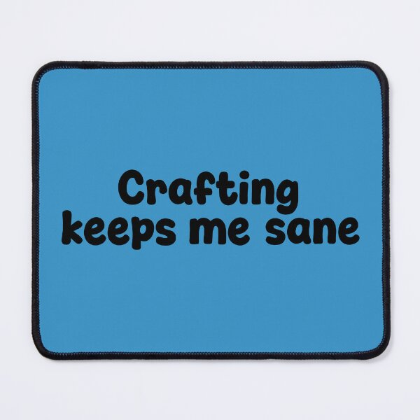 Item preview, Crafting Keeps Me Sane designed and sold by GrannyEra.