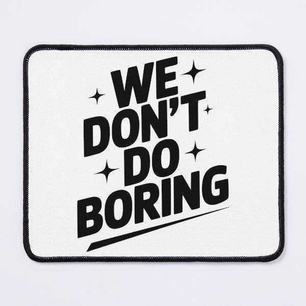 Item preview, We Don’t Do Boring designed and sold by Frank Ring.