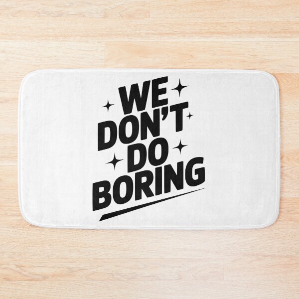 Item preview, We Don’t Do Boring designed and sold by Frank Ring.