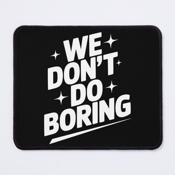 Item preview, We Don’t Do Boring designed and sold by Frank Ring.
