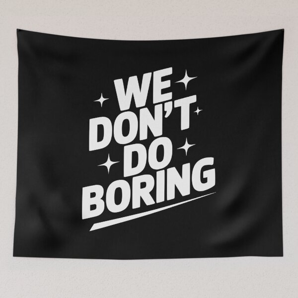 Item preview, We Don’t Do Boring designed and sold by Frank Ring.