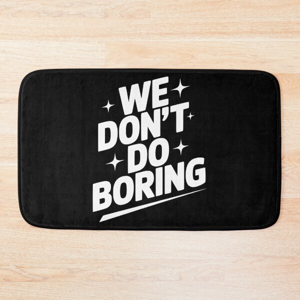 Item preview, We Don’t Do Boring designed and sold by Frank Ring.