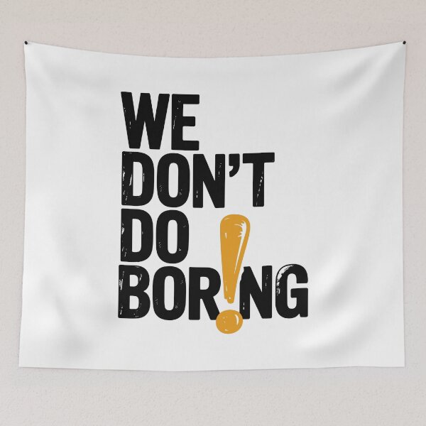 Item preview, We Don’t Do Boring with Exclamation Point designed and sold by Frank Ring.